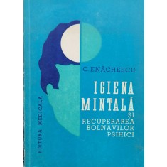 Igiena Mintala Si Recuperarea Bolnavilor Psihici - C. Enachescu , J118