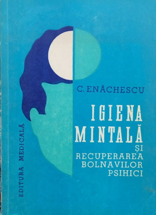 Igiena Mintala Si Recuperarea Bolnavilor Psihici - C. Enachescu , J118