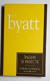&Icirc;ngeri și insecte &ndash; Aut. A.S. Byatt, Trad. Moraru/Vișan/Batog, Ed. Univers, 2007