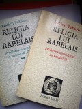 Religia lui Rabelais - Problema necredintei in secolul XVI - Lucien Febvre - 2 volume
