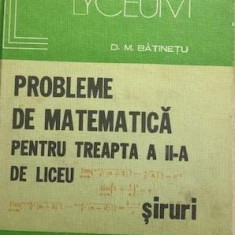 Probleme de matematica pentru treapta a II- a de liceu, siruri D. M. Batinetiu