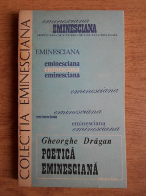 Gheorghe Dragan - Poetica eminesciana. Colectia Eminesciana foto