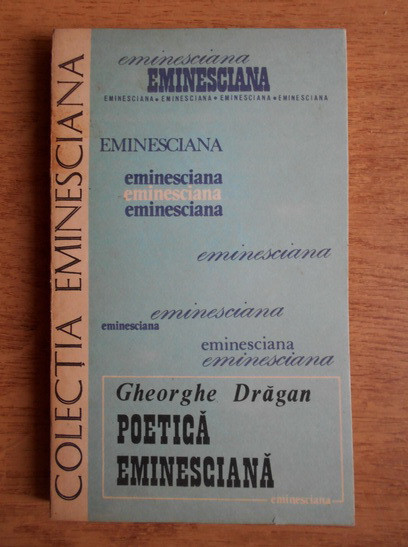 Gheorghe Dragan - Poetica eminesciana. Colectia Eminesciana
