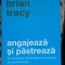 Angajeaza si pastreaza - Brian Tracy