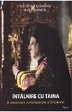 Intalnire cu taina. O prezentare contemporana a ortodoxiei - Patriarhul Ecumenic Bartolomeu