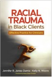 Racial Trauma in Black Clients: Effective Practice for Clinicians