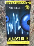 Carlo Lucarelli - Almost blue (Colecția Crime Scene)