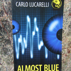 Carlo Lucarelli - Almost blue (Colecția Crime Scene)