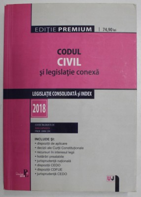 CODUL CIVIL SI LEGISLATIE CONEXA , LEGISLATIE CONSOLIDATA SI INDEX , editie ingrijita de DAN LUPASCU , 2018 foto