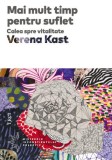 Mai mult timp pentru suflet - Verena Kast, Psihologie, Vitalitate