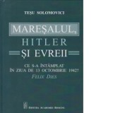 Maresalul, Hitler si evrei. Ce s-a intamplat in ziua de 13 octombrie 1942? - Tesu Solomovici