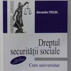 DREPTUL SECURITATII SOCIALE de ALEXANDRU TICLEA , CURS UNIVERSITAR , 2009