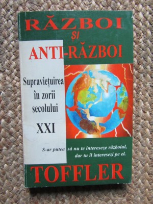 Alvin Toffler - Razboi si anti-razboi. Supravietuirea in zorii secolului XXI foto