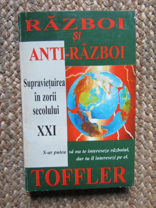 Alvin Toffler - Razboi si anti-razboi. Supravietuirea in zorii secolului XXI