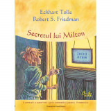 Secretul lui Milton - Eckhart Tolle, Robert S. Friedman, Curtea Veche