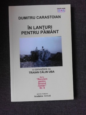 IN LANTURI PENTRU PAMANT, O CONVORBIRE CU TRAIAN CALIN UBA - DUMITRU CARASTOIAN foto