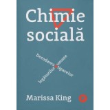 Chimie sociala. Decodarea tiparelor legaturilor umane - Marissa King