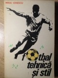 FOTBAL TEHNICA SI STIL-MIHAI IONESCU-345750