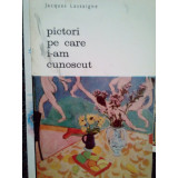 Jacques Lassaigne - Pictori pe care i-am cunoscut (1969)