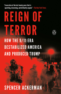 Reign of Terror: How the 9/11 Era Destabilized America and Produced Trump foto