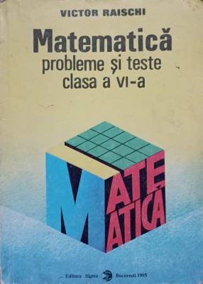 MATEMATICA. PROBLEME SI TESTE CLASA A VI-A-VICTOR RAISCHI-273142 foto