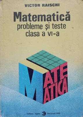 MATEMATICA. PROBLEME SI TESTE CLASA A VI-A-VICTOR RAISCHI foto