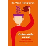 &Ouml;nbecs&uuml;l&eacute;s kurzus - Egyszerű leck&eacute;k az el&eacute;gedett &eacute;lethez - Dr. Yoon Hong-Gyun