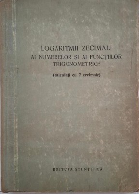 Logaritmii zecimali ai numerelor si ai functiilor trigonometrice (calculati cu 7 zecimale) foto