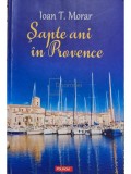 Ioan T. Morar - Sapte ani in Provence (Editia: 2018)