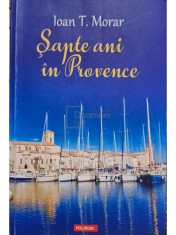 Ioan T. Morar - Sapte ani in Provence (Editia: 2018) foto