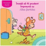 &Icirc;nvaţă să fii prudent &icirc;mpreună cu Alice Șoricica - Hardcover - Adrienne Heymans - Prut