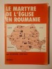 Cicerone Ionițoiu - Le martyre de l&#039;eglise en Roumanie