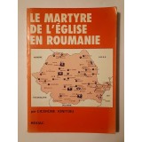 Cicerone Ionițoiu - Le martyre de l&#039;eglise en Roumanie
