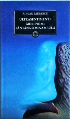 Adrian Paunescu - Ultrasentimente. Mieii primi. Fantana somnambula foto