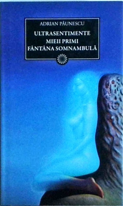 Adrian Paunescu - Ultrasentimente. Mieii primi. Fantana somnambula