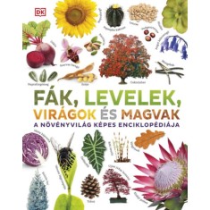 F&amp;aacute;k, levelek, vir&amp;aacute;gok &amp;eacute;s magvak - A n&amp;ouml;v&amp;eacute;nyvil&amp;aacute;g k&amp;eacute;pes enciklop&amp;eacute;di&amp;aacute;ja - Dr. Chris Clennett foto