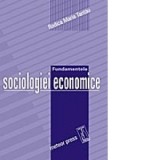 Fundamentele sociologiei economice - Rodica Maria Tantau