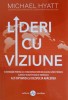 Lider cu viziune - Michael Hyatt, Amaltea 2021, Psihologie, Dezvoltare personala, Carte in romana, Editie Necartonata