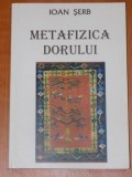 METAFIZICA DORULUI. POEZII. EDITIE DEFINITIVA de IOAN SERB 2000