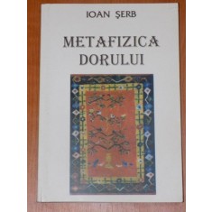 METAFIZICA DORULUI. POEZII. EDITIE DEFINITIVA de IOAN SERB 2000
