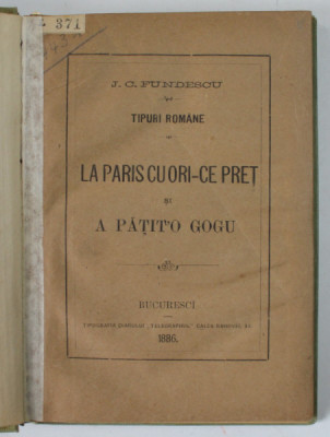 TIPURI ROMANE , LA PARIS CU ORI- CE PRET si A PATIT &amp;#039; O GOGU de J.C FUNDESCU , 1886 foto