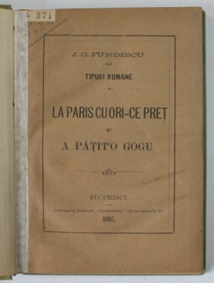TIPURI ROMANE , LA PARIS CU ORI- CE PRET si A PATIT &amp;#039; O GOGU de J.C FUNDESCU , 1886 foto