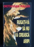 Octavian Paler - Rugaţi-vă să nu vă crească aripi (1995)