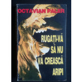 Octavian Paler - Rugaţi-vă să nu vă crească aripi (1995)