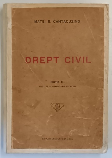 CURS DE DREPT CIVIL de MATEI B. CANTACUZINO, EDITIA A II-A REVAZUTA SI COMPLETATA *PREZINTA SUBLINIERI IN TEXT