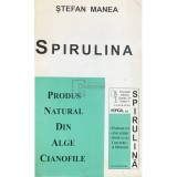 Stefan Manea - Spirulina. Produs natural din alge cianofile