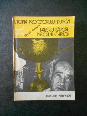 VALERIU BARGAU, NECULAI CHIRICA - UTOPIA PROFESORULUI DUNCA foto