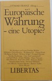Cumpara ieftin Europ&auml;ische W&auml;hrung - eine Utopie?. Franz, Otmar [Hrsg.]: