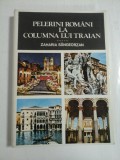 PELERINI ROMANI LA COLUMNA LUI TRAIAN - Zaharia SANGEORZAN -