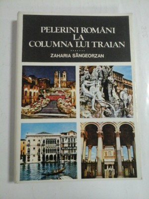 PELERINI ROMANI LA COLUMNA LUI TRAIAN - Zaharia SANGEORZAN - foto